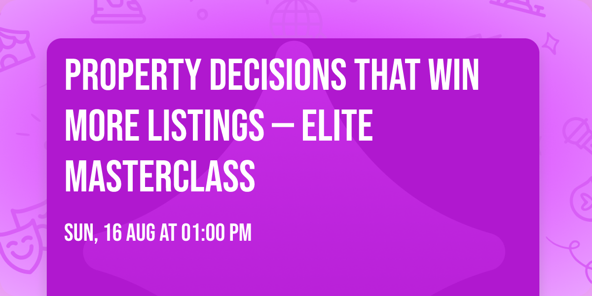 Property Decisions That Win More Listings \u2014 Elite Masterclass