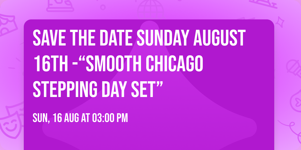 Save the Date Sunday August 16th -\u201cSmooth Chicago Stepping Day Set\u201d