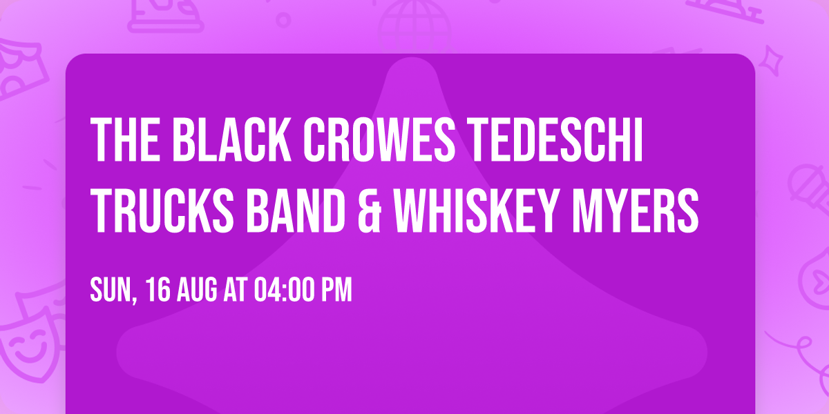 The Black Crowes  Tedeschi Trucks Band & Whiskey Myers