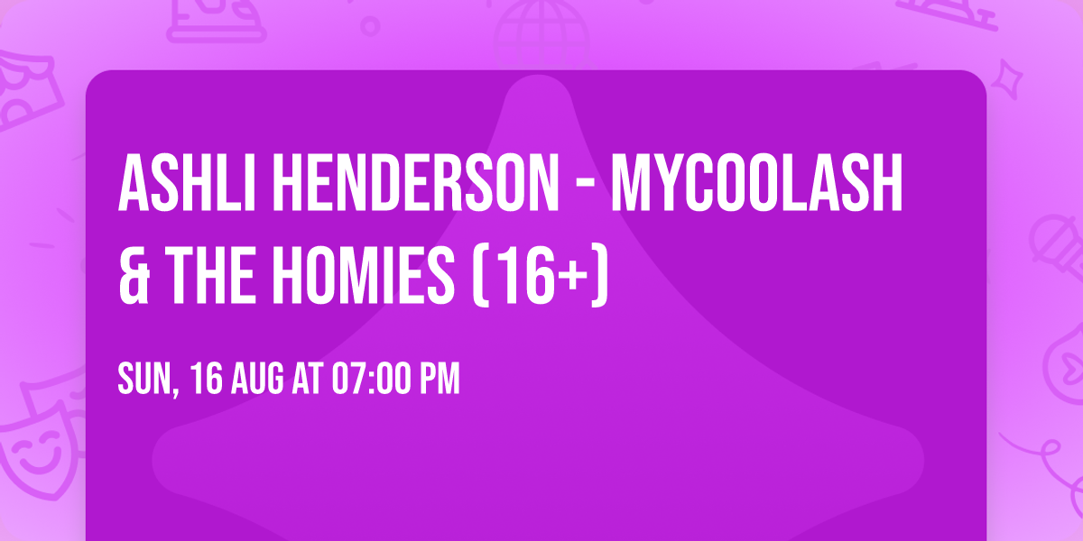 Ashli Henderson - Mycoolash & the Homies (16+)