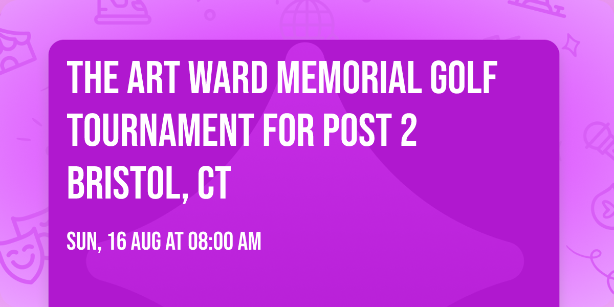The Art Ward Memorial Golf Tournament for Post 2 Bristol, CT