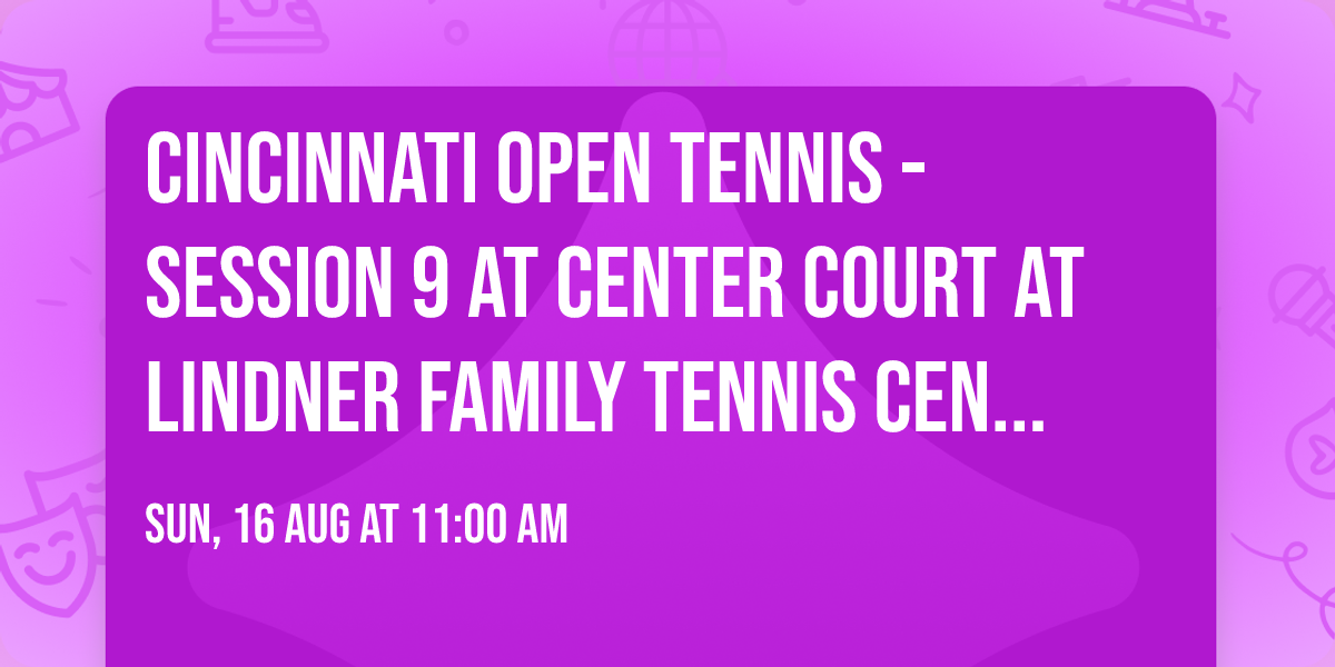 Cincinnati Open Tennis - Session 9 at Center Court at Lindner Family Tennis Center