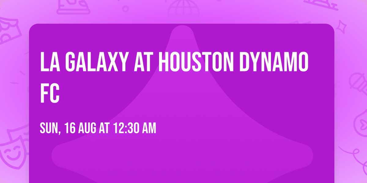 LA Galaxy at Houston Dynamo FC