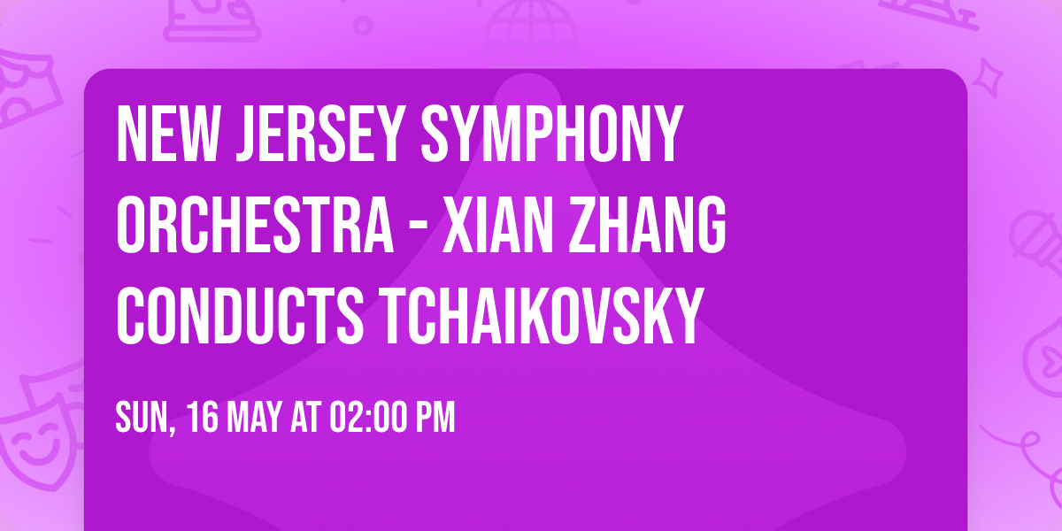New Jersey Symphony Orchestra - Xian Zhang conducts Tchaikovsky