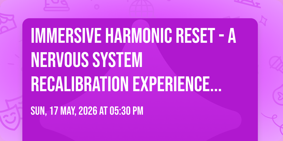 Immersive Harmonic Reset - A Nervous System Recalibration Experience ...