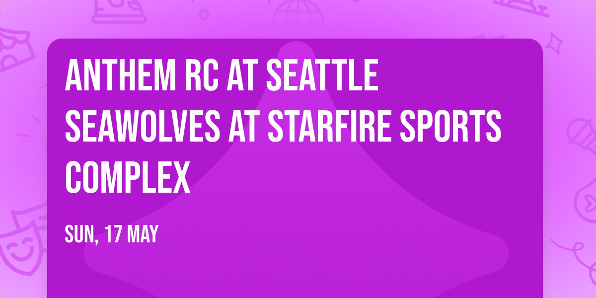 Anthem RC at Seattle Seawolves at Starfire Sports Complex