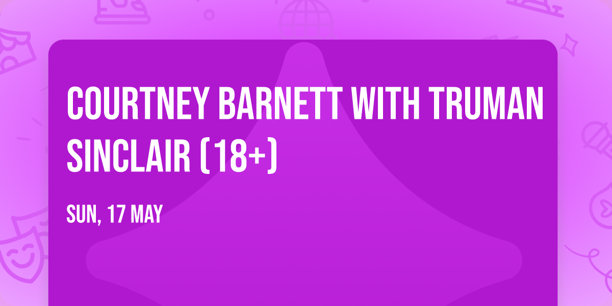 Courtney Barnett with Truman Sinclair (18+)