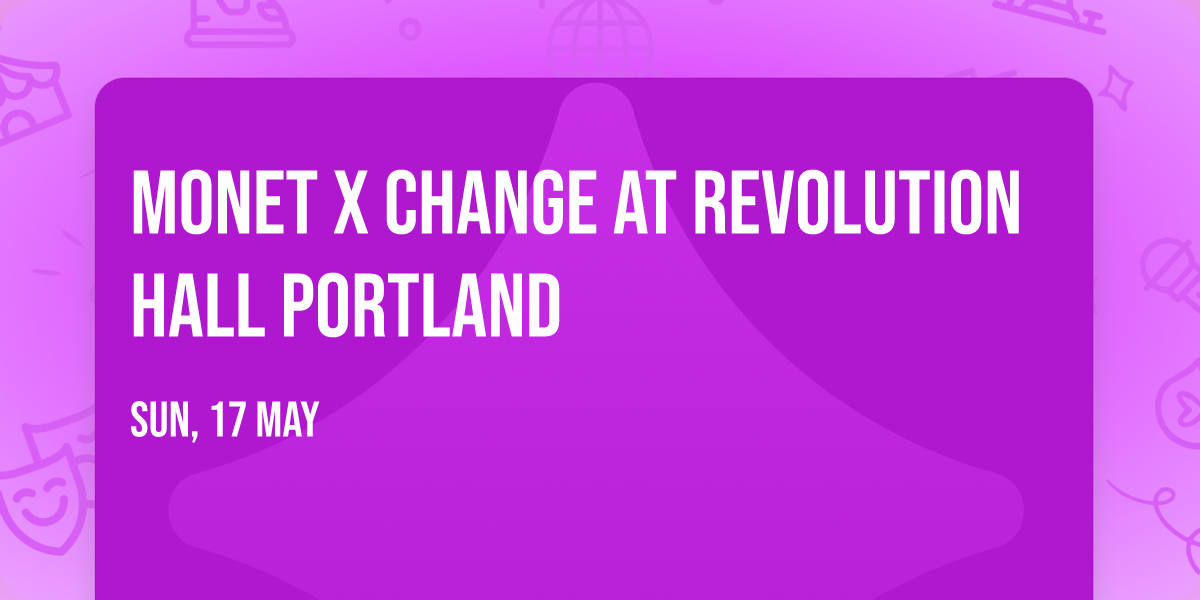 Monet X Change at Revolution Hall Portland