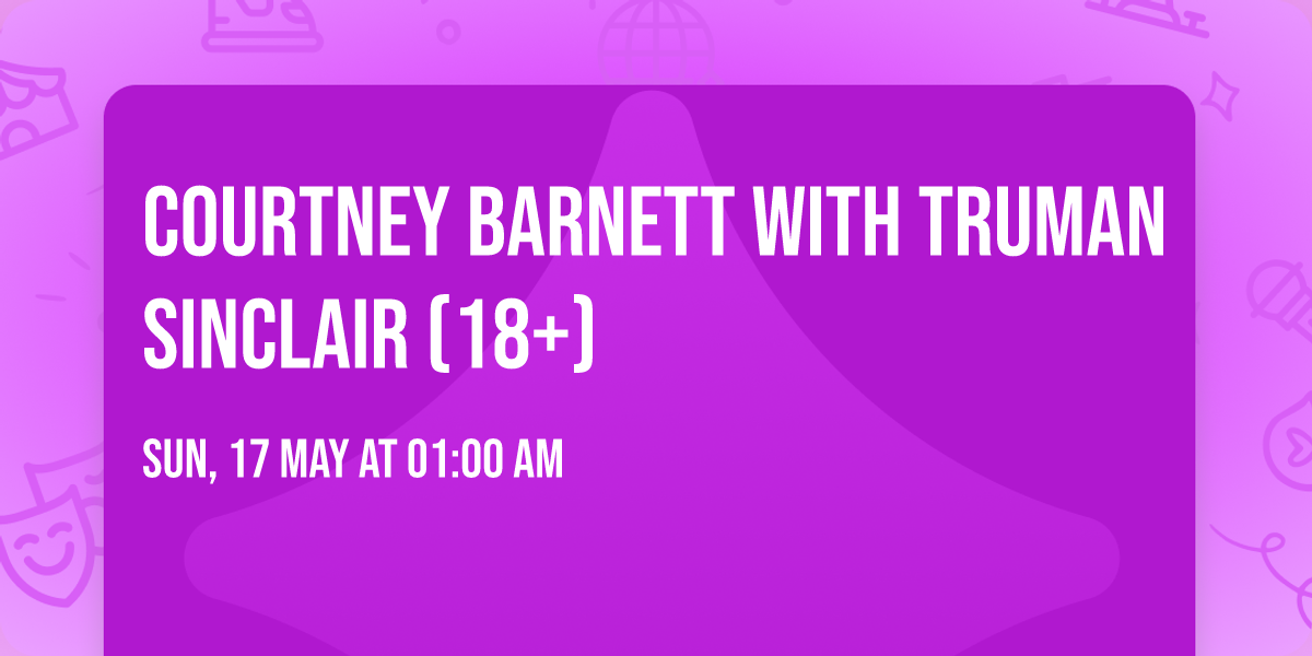 Courtney Barnett with Truman Sinclair (18+)