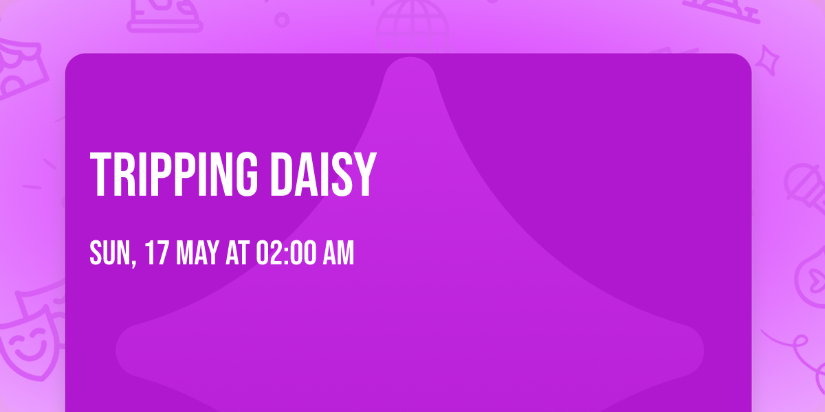 Tripping Daisy