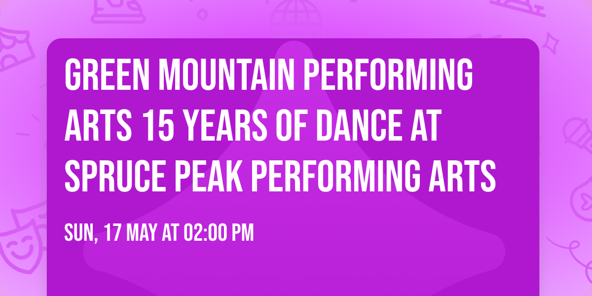Green Mountain Performing Arts 15 Years of Dance at Spruce Peak Performing Arts