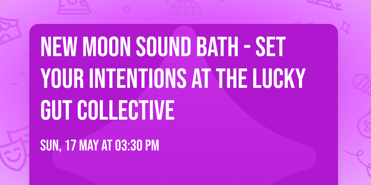 New Moon Sound Bath - Set Your Intentions at The Lucky Gut Collective