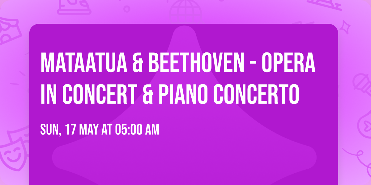 Mataatua & Beethoven - Opera in Concert & Piano Concerto