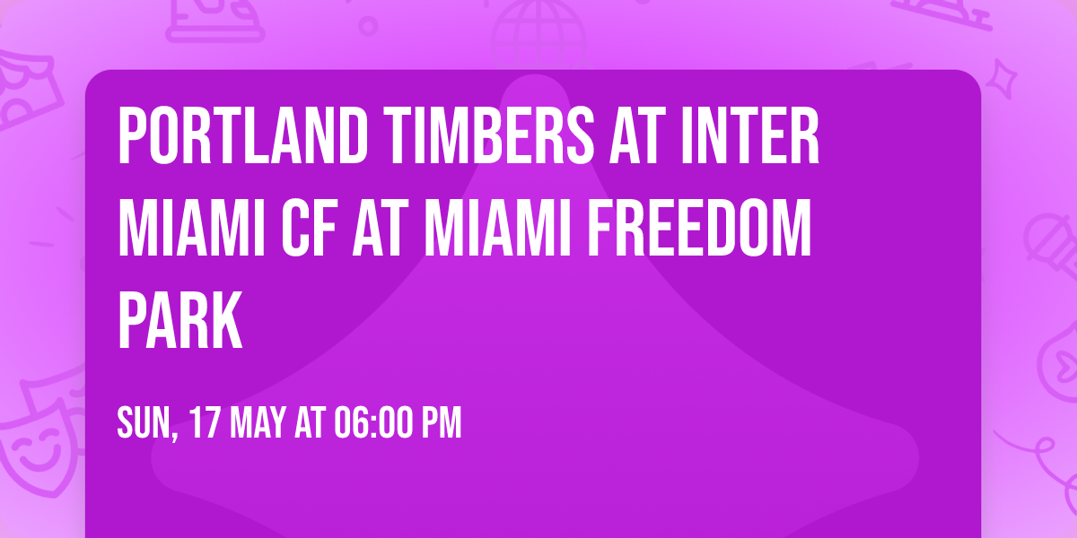 Portland Timbers at Inter Miami CF at Miami Freedom Park