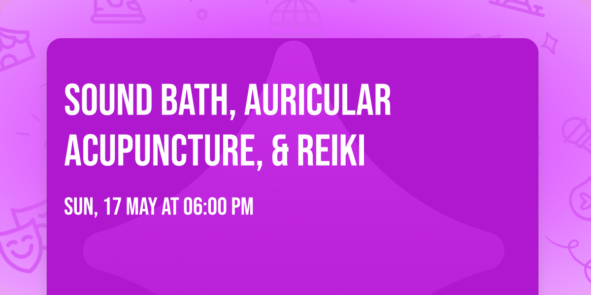 Sound Bath, Auricular Acupuncture, & Reiki  