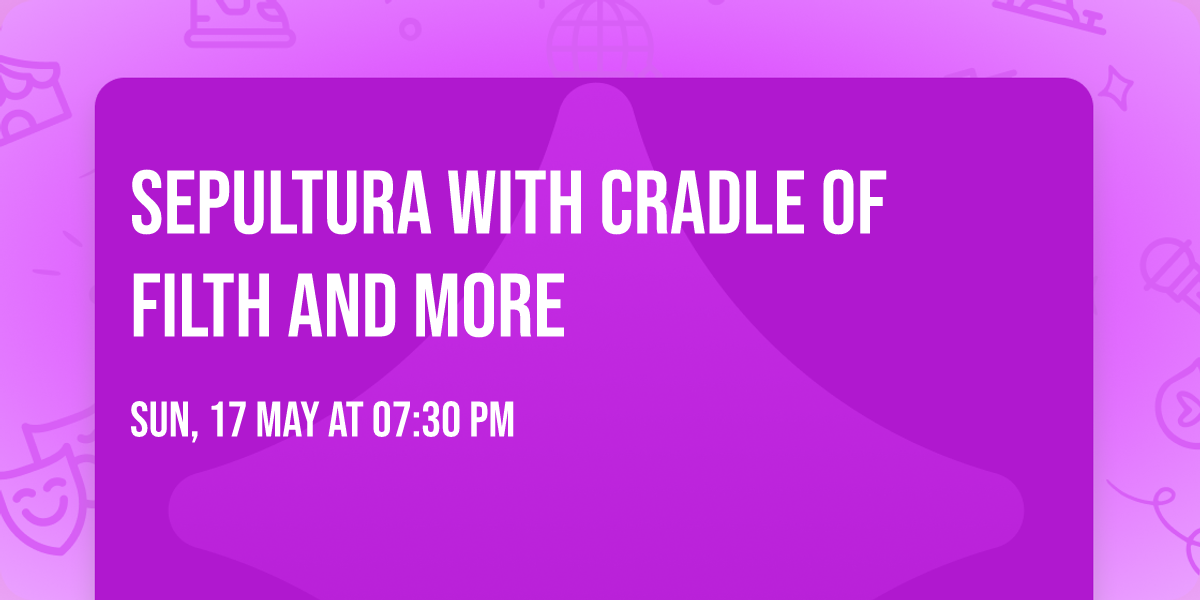 Sepultura with Cradle of Filth and more