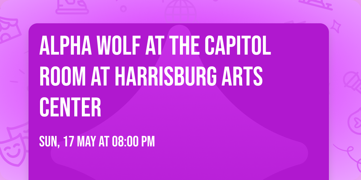 Alpha Wolf at The Capitol Room at Harrisburg Arts Center