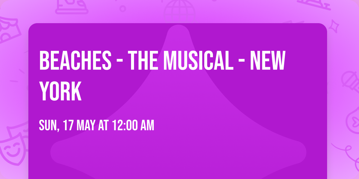 Beaches - The Musical - New York