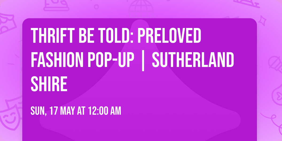 Thrift Be Told: Preloved Fashion Pop-Up | Sutherland Shire