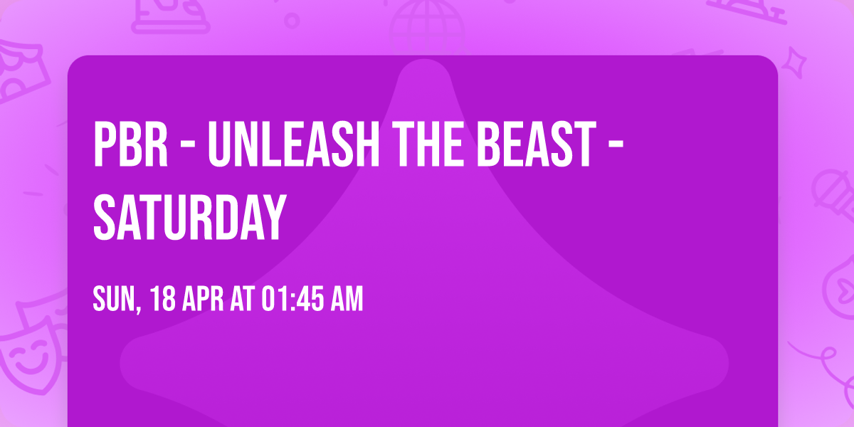 PBR - Unleash The Beast - Saturday