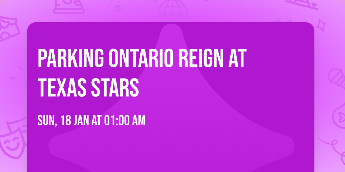 Parking Ontario Reign at Texas Stars