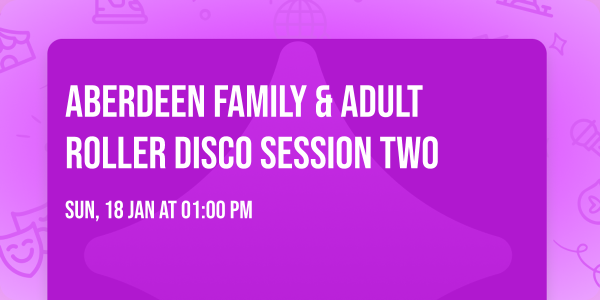Aberdeen Family & Adult Roller Disco Session Two