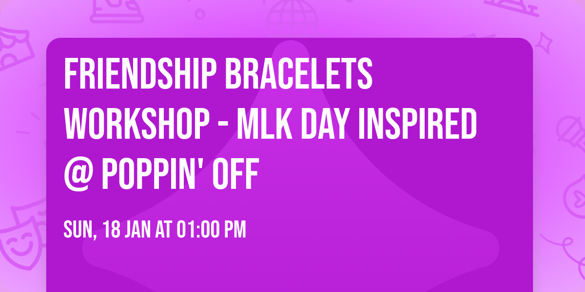 Friendship Bracelets Workshop - MLK Day Inspired @ Poppin' Off