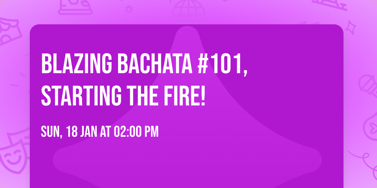 Blazing Bachata #101, Starting the Fire!