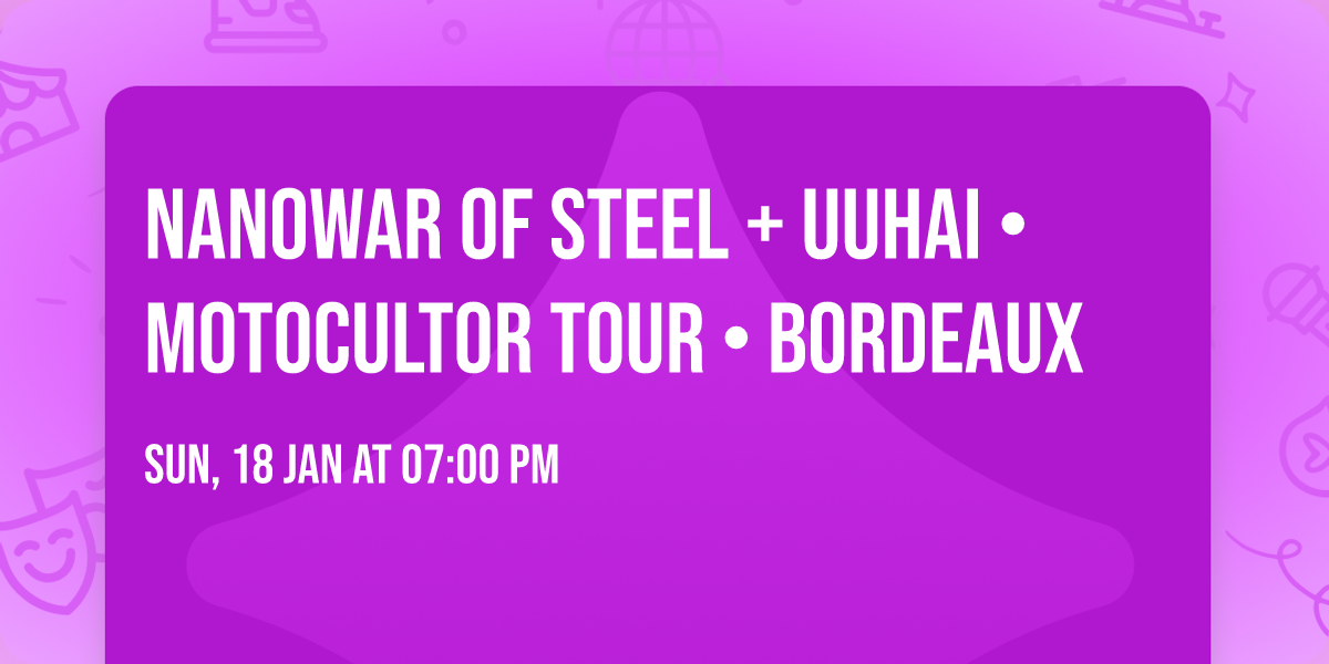 Nanowar of Steel + Uuhai \u2022 Motocultor Tour \u2022 Bordeaux