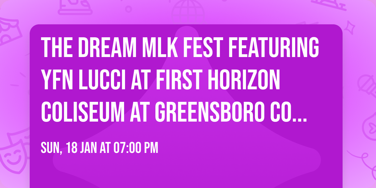 The Dream MLK Fest featuring YFN Lucci at First Horizon Coliseum at Greensboro Complex