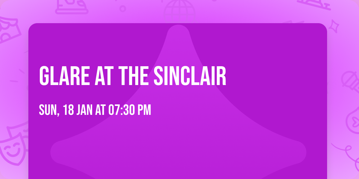 Glare at The Sinclair