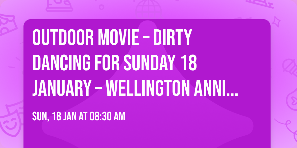 Outdoor Movie \u2013 Dirty Dancing  for Sunday 18 January \u2013 Wellington Anniversary weekend