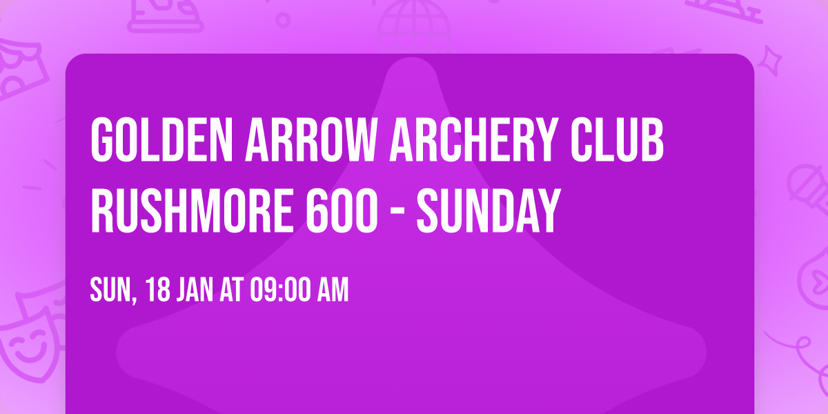 Golden Arrow Archery Club Rushmore 600 - Sunday