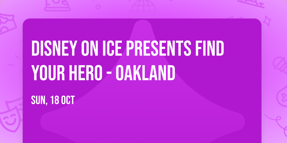 Disney On Ice presents Find Your Hero - Oakland