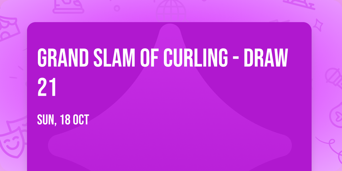 Grand Slam Of Curling - Draw 21