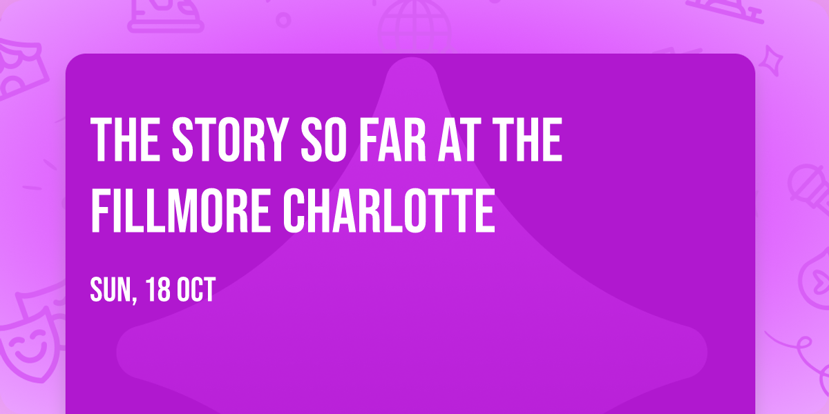 The Story So Far at The Fillmore Charlotte