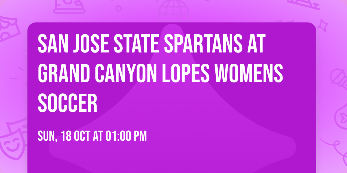 San Jose State Spartans at Grand Canyon Lopes Womens Soccer