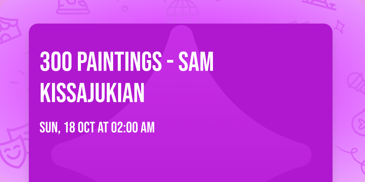 300 Paintings - Sam Kissajukian