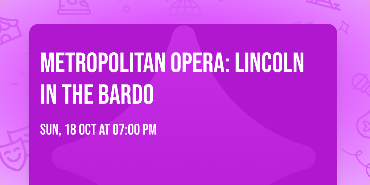 Metropolitan Opera: Lincoln In The Bardo
