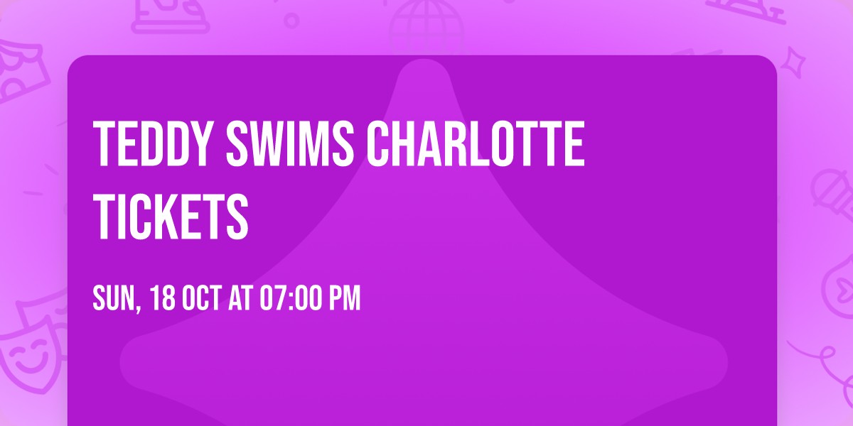 Teddy Swims Charlotte Tickets