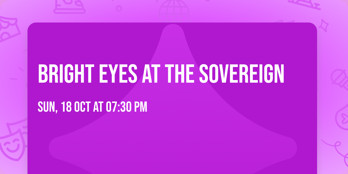 Bright Eyes at The Sovereign