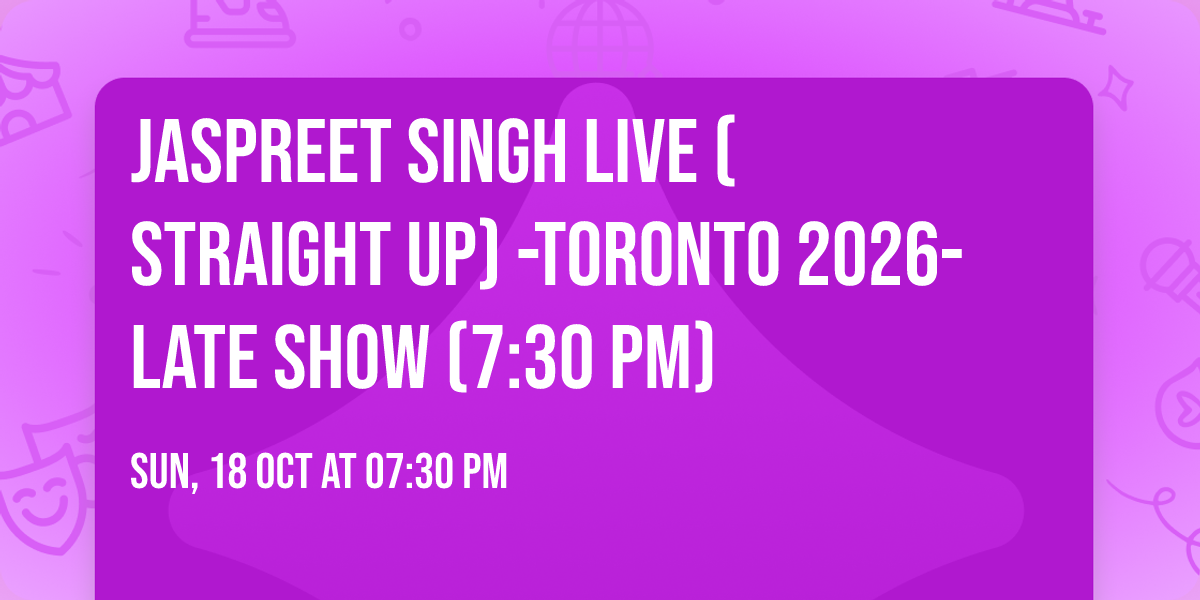 Jaspreet Singh Live (Straight Up) -Toronto 2026- Late Show (7:30 PM)