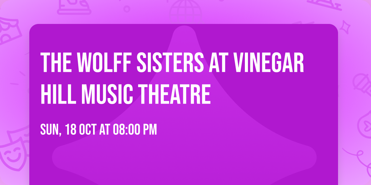 The Wolff Sisters at Vinegar Hill Music Theatre