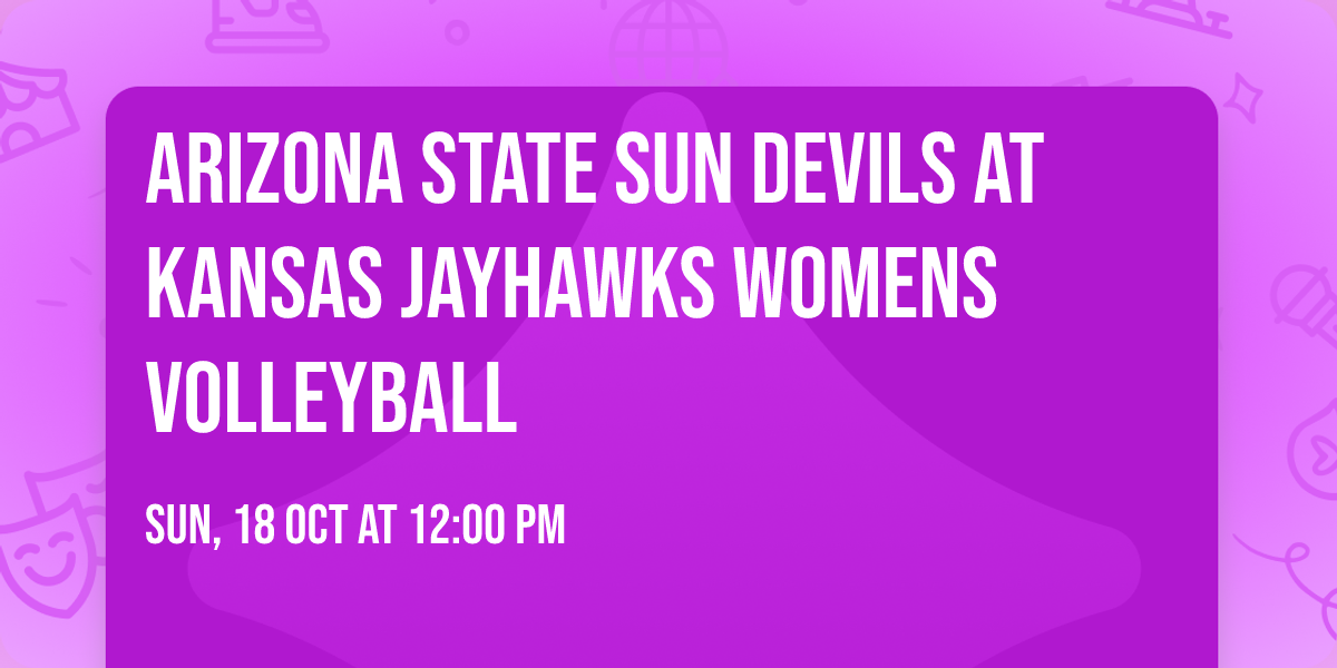 Arizona State Sun Devils at Kansas Jayhawks Womens Volleyball