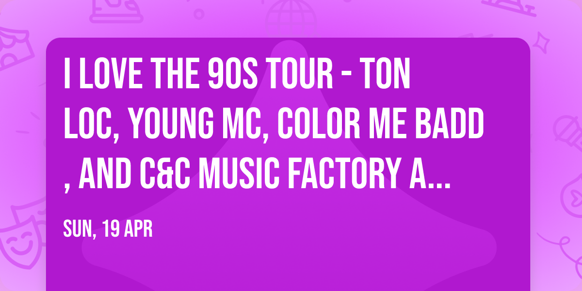 I Love The 90s Tour - Ton Loc, Young MC, Color Me Badd, and C&C Music Factory at Celebrity Theatre