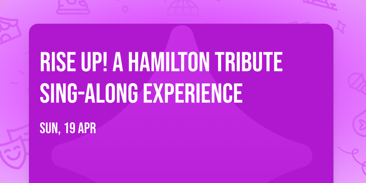 RISE UP! A Hamilton Tribute Sing-Along Experience