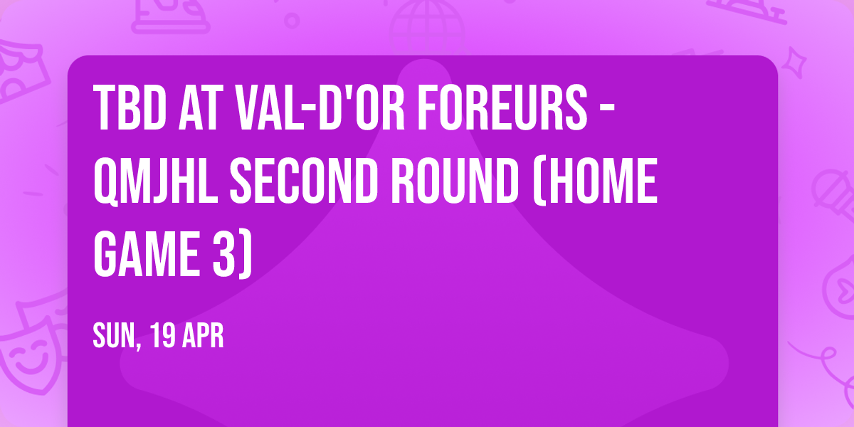 TBD at Val-d'Or Foreurs - QMJHL Second Round (Home Game 3)