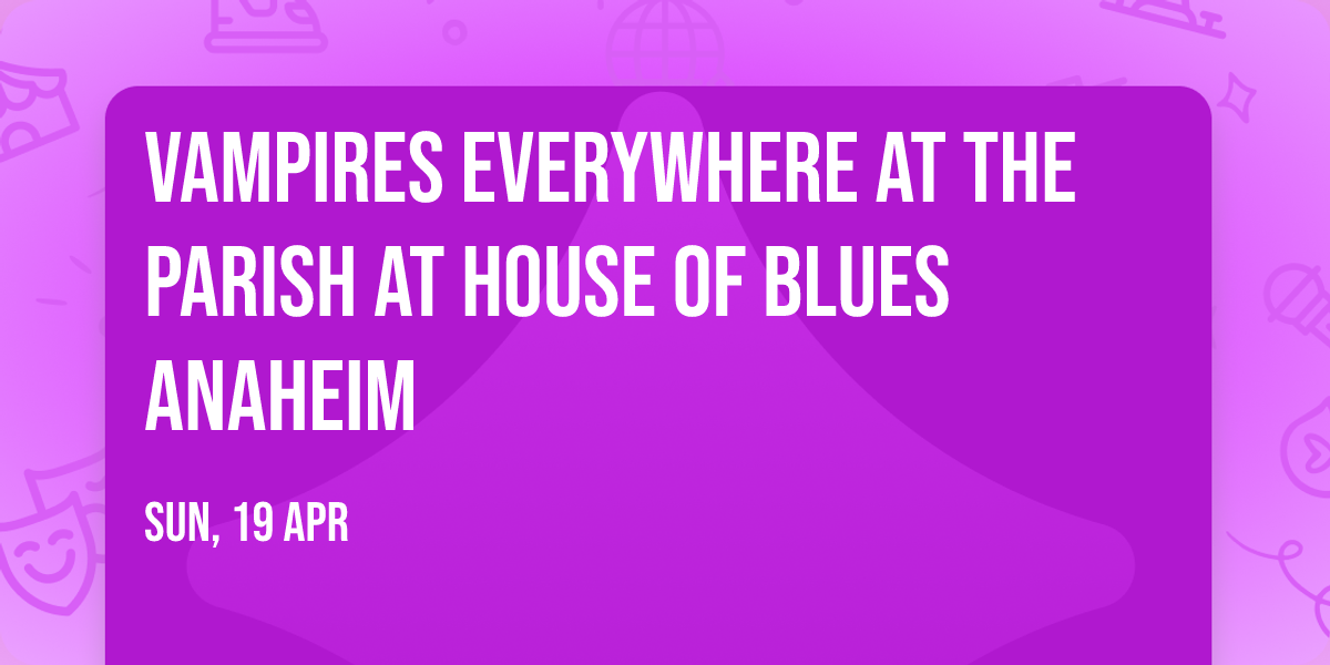 Vampires Everywhere at The Parish at House of Blues Anaheim