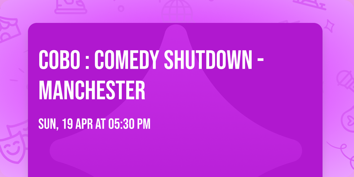 COBO : Comedy Shutdown - Manchester