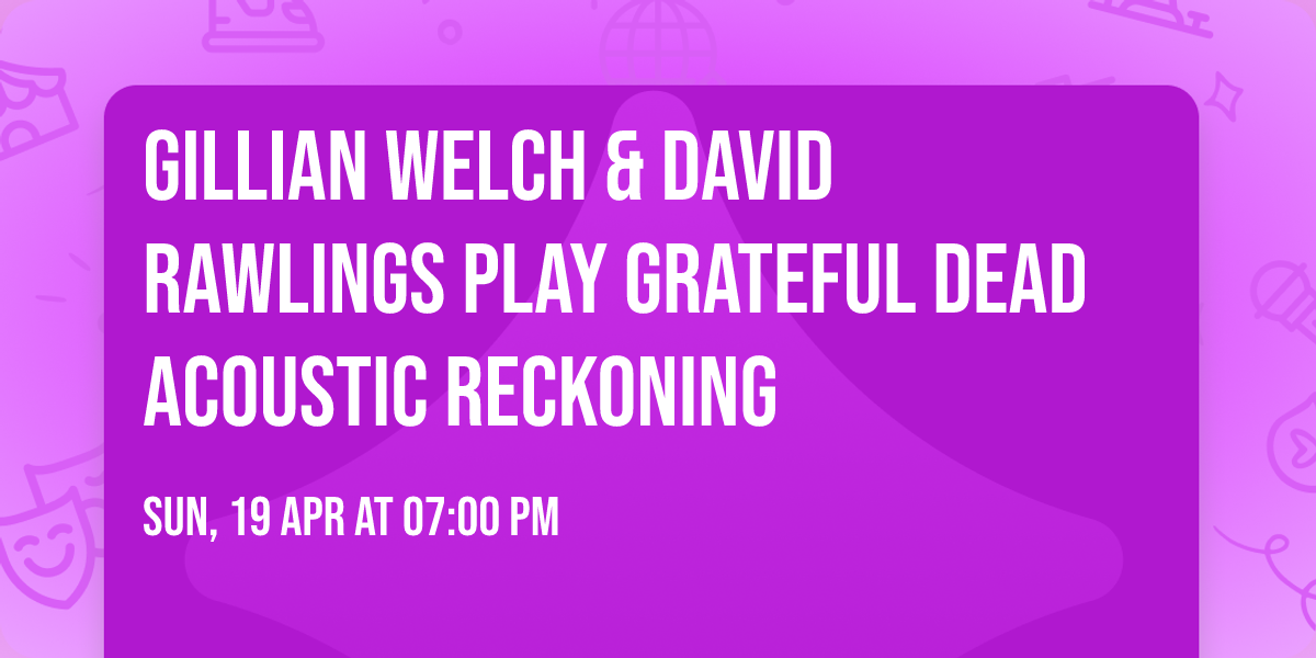 Gillian Welch & David Rawlings Play Grateful Dead Acoustic Reckoning